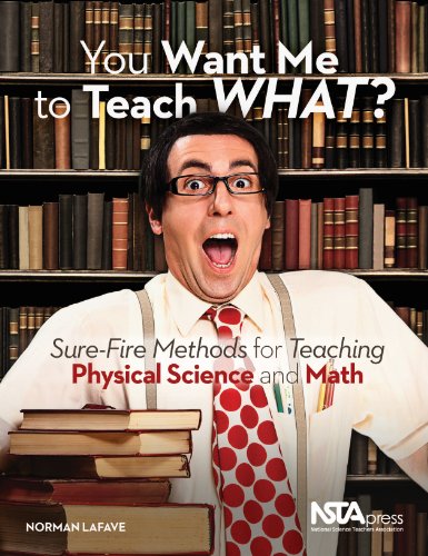 You Want Me to Teach WHAT?: Sure-Fire Methods for Teaching Physical Science and Math